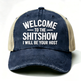 Embroidered “ Welcome To The Shit Show I Will Be Your Host ” Trucker Cap